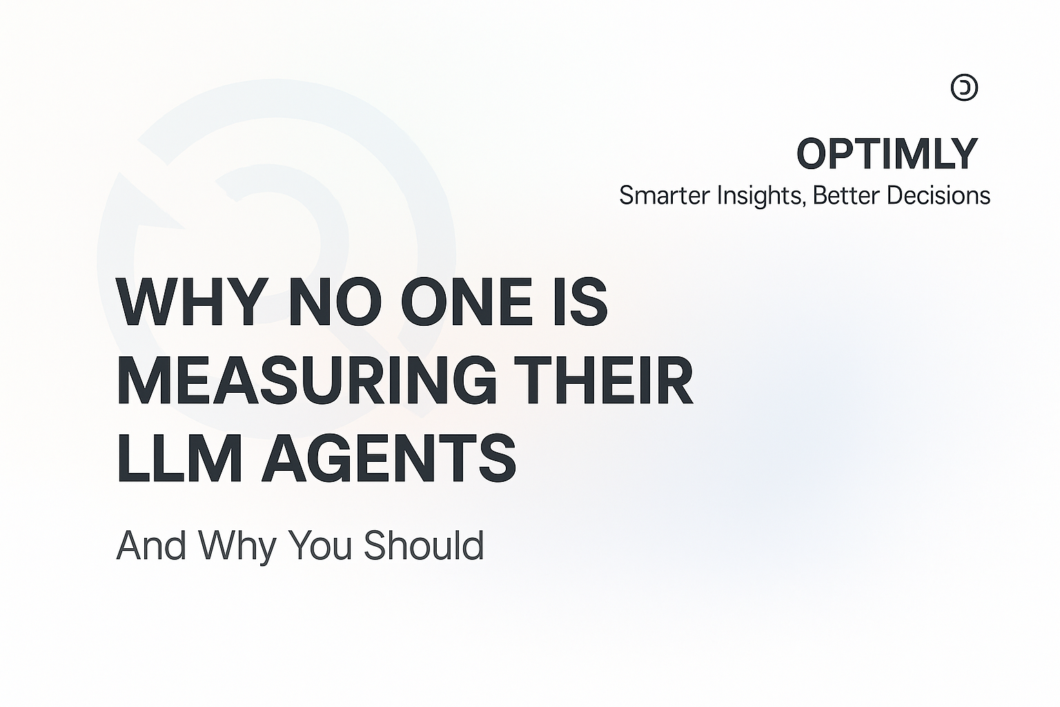 Why No One Is Measuring Their LLM Agents (And Why You Should)